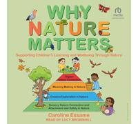 Why Nature Matters: Supporting Children's Learning and Wellbeing Through Nature