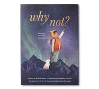 Why Not?: A Story About Discovering Our Bright Possibilities
