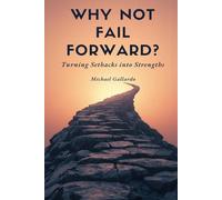 WHY NOT FAIL FORWARD?: TURNING SETBACKS INTO STRENGHTS