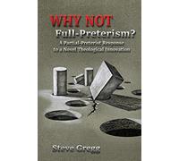 Why Not Full-Preterism?: A Partial-Preterist Response to a Novel Theological Innovation