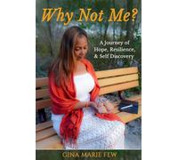 Why Not Me: A Journey of Hope, Resilience, & Self-Discovery