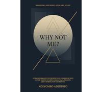 Why Not Me?: A Transformative Introspection and Reflection in the Throes of Life’s Challenges, Priming Life’s Worth, Not Net Worth