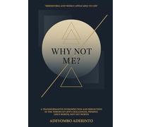 Why Not Me?: A Transformative Introspection and Reflection in the Throes of Life’s Challenges, Priming Life’s Worth, Not Net Worth