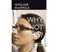 WHY NOT ME?: Turning Self-Doubt into Confidence and Success