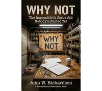 Why Not: The Impossible Is Just a Job Nobody's Started Yet