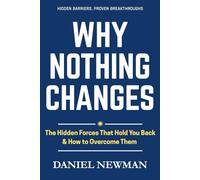 Why Nothing Changes: The Hidden Forces That Hold You Back & How To Overcome Them