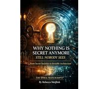 Why Nothing Is Secret Anymore - Still Nobody Sees: From Secret Societies to Invisible
