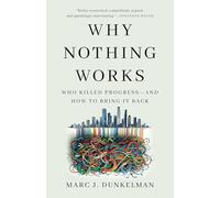Why Nothing Works: Who Killed Progress and How to Bring It Back
