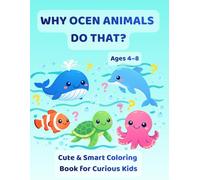 Why Ocean Animals Do That?: Cute & Smart Coloring Book for Curious Kids Ages 4-8