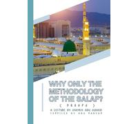 Why ONLY the Methodology of the Salaf? (Proofs): a lecture by Shaykh Abu Suhaib