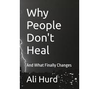 Why People Don't Heal: And What Finally Changes