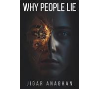Why People Lie: The Psychology of Deception, Trust, and Human Behavior