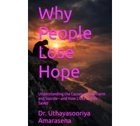 Why People Lose Hope: Understanding the Causes of Self-Harm and Suicide-and How Lives Can Be Saved