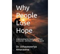 Why People Lose Hope: Understanding the Causes of Self-Harm and Suicide-and How Lives Can Be Saved