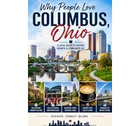 Why People Love Columbus, Ohio: A Local Guide to History, Growth & Community Life