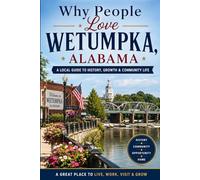 Why People Love Wetumpka, Alabama: A Local Guide to History, Growth & Community Life