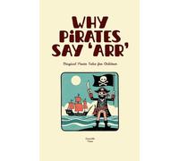 Why Pirates Say 'Arr': Magical Pirate Tales for Children