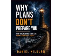 Why Plans Don’t Prepare You: What Real Readiness Looks Like When Leadership Is Tested