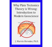 Why Plate Tectonic Theory Is Wrong: Introduction to Modern Geoscience