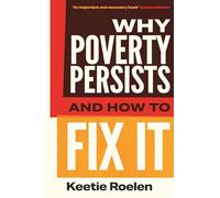 Why Poverty Persists and How to Fix It: How Poverty Persists and How to Change It