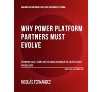 Why Power Platform Partners Must Evolve: Rethinking Value, Talent and the Consulting Role in the Agentic Center of Excellence
