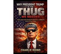 Why President Trump Is the Thug We Needed: The Case for Disruption in a Corrupt Political Era