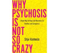 Stijn Vanheule Why Psychosis Is Not So Crazy (Tascabile)