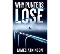 WHY PUNTERS LOSE: How Ordinary Punters Destroy Their Bankrolls and What Winners Do Differently
