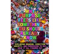 Why Purpose Feels Like Something You Should Already Know: Exploring Meaning, Direction Anxiety, and Permission to Not Have It All Figured Out