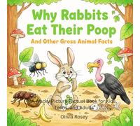 Why Rabbits Eat Their Poop and Other Gross Animal Facts: A Wacky but True Picture Factual Book for Kids, Teens, and Adults