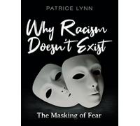 Why Racism Doesn't Exist: The Masking of Fear