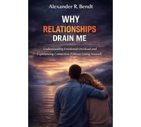 Why Relationships Drain Me: Understanding Emotional Overload and Experiencing Connection Without Losing Yourself