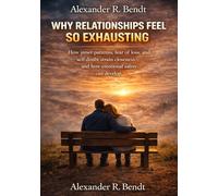 Why Relationships Feel So Exhausting: How inner patterns, fear of loss, and self-doubt strain closeness - and how emotional safety can develop