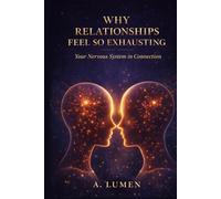 WHY RELATIONSHIPS FEEL SO EXHAUSTING: Your Nervous System in Connection