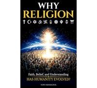 Why Religion: Faith, Belief, and Understanding HAS HUMANITY EVOLVED?