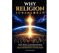Why Religion: Faith, Belief, and Understanding HAS HUMANITY EVOLVED?