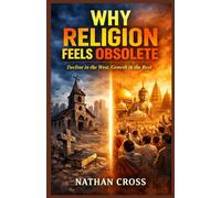 WHY RELIGION FEELS OBSOLETE: Decline in the West, Growth in the Rest