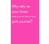Why rely on your brain when you can rely on your pink notebook?: Cute Girly Gift Notebook Journal for Girls