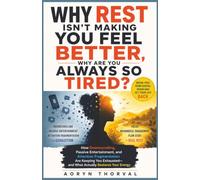 Why Rest Isn't Making You Feel Better, Why Are You Always So Tired?: How Doomscrolling, Passive Entertainment Are Keeping You Exhausted, and What Actually Restores Your Energy