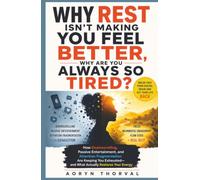 Why Rest Isn't Making You Feel Better, Why Are You Always So Tired?: How Doomscrolling, Passive Entertainment Are Keeping You Exhausted, and What Actually Restores Your Energy
