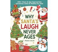 Why Santa’s Laugh Never Ages: 250+ Clean and Age-Appropriate Christmas Jokes & Riddles for Kids