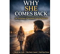 Why She Comes Back: The Psychology of Narcissistic Push-Pull Behavior: How to Understand Hot-and-Cold Behavior, Break Emotional Attachment, and Stop the Push-Pull Cycle in Modern Dating