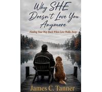 Why SHE Doesn't Love You Anymore: Finding Your Way Back When Love Walks Away: 2