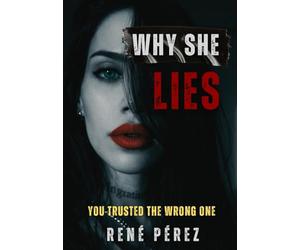Why She Lies: You Trusted the Wrong One (Premium hardcover with dust jacket)