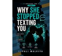 Why She Stopped Texting You: A Girl's Honest Guide to Ghosting, Mixed Signals, and Knowing When to Move On