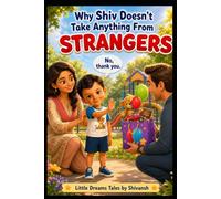 Why Shiv Doesn't Take Anything from Strangers: A Gentle Safety Story for Brave Little Kids