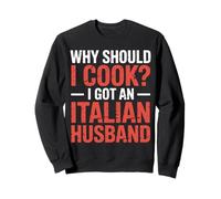 Why Should I Cook I Got An Italian Husband |- Felpa