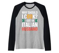 Why Should I Cook I Got An Italian Husband |- Maglia con Maniche Raglan