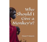 Why Should I Give a Monkey's?: A Proper Guide to Not Giving a Monkey's