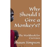 Why Should I Give a Monkey's?: The Workbook for Exercises